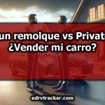 Traer un remolque vs Privatecarro ¿Vender mi carro?